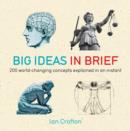 Big Ideas in Brief : 200 World-Changing Concepts Explained in an Instant - eBook