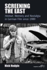 Screening the East : Heimat, Memory and Nostalgia in German Film since 1989 - eBook