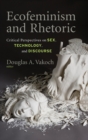 Ecofeminism and Rhetoric : Critical Perspectives on Sex, Technology, and Discourse - Book