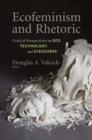 Ecofeminism and Rhetoric : Critical Perspectives on Sex, Technology, and Discourse - eBook