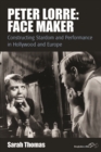 Peter Lorre: Face Maker : Constructing Stardom and Performance in Hollywood and Europe - eBook