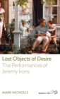 Lost Objects Of Desire : The Performances of Jeremy Irons - Book