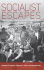 Socialist Escapes : Breaking Away from Ideology and Everyday Routine in Eastern Europe, 1945-1989 - Book