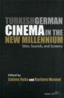 Turkish German Cinema in the New Millennium : Sites, Sounds, and Screens - Book