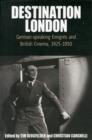 Destination London : German-Speaking Emigres and British Cinema, 1925-1950 - Book