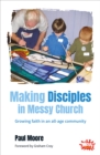 Making Disciples in Messy Church : Growing faith in an all-age community - Book
