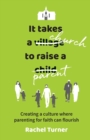 It Takes a Church to Raise a Parent : Creating a culture where parenting for faith can flourish - Book