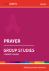 Holy Habits Group Studies: Prayer : Leader's Guide - Book