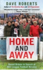 Home and Away : Round Britain in Search of Non-League Football Nirvana - Book