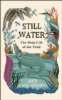Still Water : The Deep Life of the Pond - Book