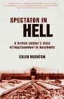 Spectator In Hell : A British Soldier's Story of Imprisonment in Auschwitz - eBook