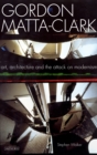 Gordon Matta-Clark : Art, Architecture and the Attack on Modernism - eBook