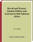 Revolt and Protest : Student Politics and Activism in Sub-Saharan Africa - eBook