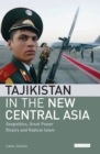 Tajikistan in the New Central Asia : Geopolitics, Great Power Rivalry and Radical Islam - eBook