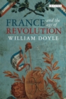 France and the Age of Revolution : Regimes Old and New from Louis XIV to Napoleon Bonaparte - eBook