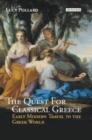 The Quest for Classical Greece : Early Modern Travel to the Greek World - eBook