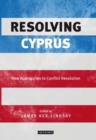 Resolving Cyprus : New Approaches to Conflict Resolution - eBook