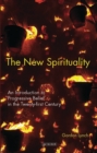 The New Spirituality : An Introduction to Progressive Belief in the Twenty-First Century - eBook