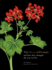 The Story of Flowers : And How They Changed the Way We Live - Book