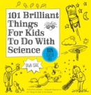 101 Brilliant Things For Kids to do With Science - Book