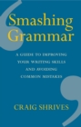 Smashing Grammar : A guide to improving your writing skills and avoiding common mistakes - eBook