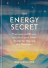 The Energy Secret : Practices and rituals to unlock your inner energy for healing and happiness - eBook