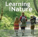 Learning with Nature : A How-to Guide to Inspiring Children Through Outdoor Games and Activities - eBook