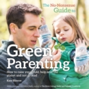 The No-Nonsense Guide to Green Parenting : How to raise your child, help save the planet and not go mad - Book