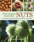 How to Grow Your Own Nuts : Choosing, cultivating and harvesting nuts in your garden - eBook