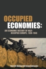 Occupied Economies : An Economic History of Nazi-Occupied Europe, 1939-1945 - eBook