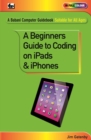 A Beginner's Guide to Coding on iPads and iPhones - Book