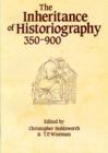 The Inheritance of Historiography, 350-900 - Book