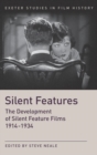 Silent Features : The Development of Silent Feature Films 1914 - 1934 - Book