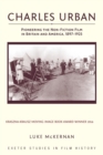 Charles Urban : Pioneering the Non-Fiction Film in Britain and America, 1897 - 1925 - Book