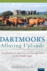 Dartmoor's Alluring Uplands : Transhumance and Pastoral Management in the Middle Ages - Book
