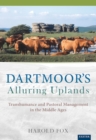 Dartmoor's Alluring Uplands : Transhumance and Pastoral Management in the Middle Ages - eBook