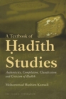 A Textbook of Hadith Studies : Authenticity, Compilation, Classification and Criticism of Hadith - Book