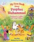 My First Book About Prophet Muhammad : Teachings for Toddlers and Young Children - Book
