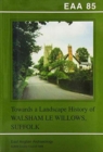 EAA 85: Towards a Landscape History of Walsham le Willows, Suffolk - Book