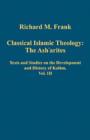 Classical Islamic Theology: The Ash`arites : Texts and Studies on the Development and History of Kalam, Vol. III - Book