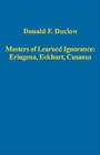 Masters of Learned Ignorance: Eriugena, Eckhart, Cusanus - Book