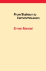 From Stalinism to Eurocommunism : The Bitter Fruits of 'Socialism in One Country' - Book