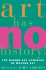 Art Has No History! : The Making and Unmaking of Modern Art - Book
