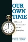 Our Own Time : A History of American Labor and the Working Day - Book