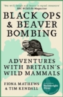 Black Ops and Beaver Bombing : Adventures with Britain's Wild Mammals - eBook
