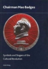 Chairman Mao Badges : Symbols and Slogans of the Cultural Revolution - Book