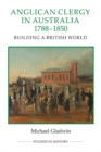 Anglican Clergy in Australia, 1788-1850 : Building a British World - Book