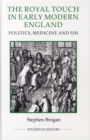 The Royal Touch in Early Modern England : Politics, Medicine and Sin - Book