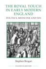 The Royal Touch in Early Modern England : Politics, Medicine and Sin - Book