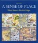 West Sussex Parish Maps : A Sense of a Place - Book